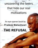 The Refusal: Uncovering the layers that hide our real motivations 1724546422 Book Cover