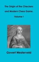The Origin of the Checkers and Modern Chess Game. Volume I 1326602128 Book Cover
