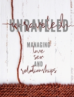 Unraveled : Managing Love, Sex, and Relationships 1943291098 Book Cover