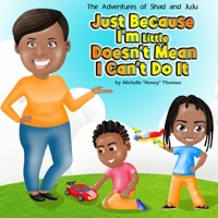 The Adventures of Shad and JuJu: Just Because I'm Little Doesn't Mean I Can't Do It 1735597406 Book Cover