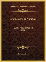 First Lessons In Numbers: By The Natural Method 1169593976 Book Cover
