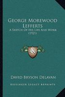 George Morewood Lefferts: A Sketch Of His Life And Work 1104754185 Book Cover