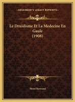 Le Druidisme Et La Medecine En Gaule 1160156638 Book Cover