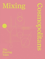 Mixing Cosmopolitans: The Pouring Tales 3907203046 Book Cover