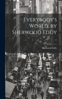 Everybody's World, by Sherwood Eddy .. 1021159530 Book Cover