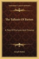 The Tallants of Barton; A Tale of Fortune and Finance 1241185654 Book Cover