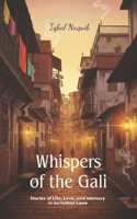 Whispers of the Gali: Stories of Life, Love, and Memory in an Indian Lane B0GKXMGKC7 Book Cover