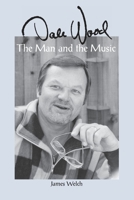 Dale Wood: The Man and the Music B086PT98GK Book Cover