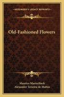 Old fashioned flowers, and other out-of-door studies 1146075707 Book Cover