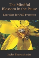 The Mindful Blossom in the Pause: Exercises for Full Presence B0HHQFQ6S7 Book Cover