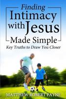 Finding Intimacy With Jesus Made Simple 1365760111 Book Cover