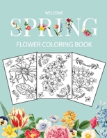Flower Coloring Book: Adult Coloring Book with beautiful realistic flowers, bouquets, floral designs, sunflowers, roses, leaves, butterfly, spring, and summer Welcome Spring 5925030338 Book Cover