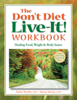 The Don't Diet, Live-It! Workbook: Healing Food, Weight and Body Issues 0936077336 Book Cover