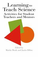 Learning To Teach Science: Activities For Student Teachers And Mentors 0750703865 Book Cover