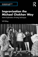 Improvisation the Michael Chekhov Way: Active Exploration of Acting Techniques 1032422882 Book Cover