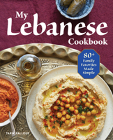 My Lebanese Cookbook : 80+ Family Favorites Made Simple 1641527404 Book Cover