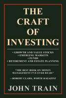 The Craft of Investing: Growth and Value Stocks, Emerging Markets, Market Timing, Mutual Funds, Alternat 0887307612 Book Cover