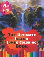 The Ultimate Island Jumbo Coloring Book Age 4-18: Great Coloring Book Island Beach Scene, Ocean Creature & Tropical Land and Creatures Of 50 Exclusive Illustrations (Perfect for Children and adults) 1699006539 Book Cover