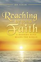 Reaching Beyond Faith: A Modern Mind Reads the Koran 149178279X Book Cover