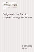Endgame in the Pacific: Complexity, Strategy, and the B-29 147936441X Book Cover