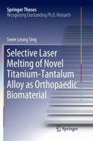 Selective Laser Melting of Novel Titanium-Tantalum Alloy as Orthopaedic Biomaterial 9811327238 Book Cover