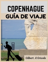 Copenhague Guía de Viaje: Una guía complementaria para explorar las joyas ocultas y la dinámica de la ciudad (Spanish Edition) B0FRG5VKKD Book Cover