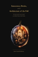 Innocence, Desire, and the Architecture of the Fall: The Grape and Its Counter-Symbols in the Fiction of John Hawkes B0GWHKFCXT Book Cover