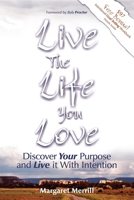 Live the Life You Love: Discover Your Purpose and Live It with Intention 1600370012 Book Cover