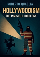 Hollywoodism: The Invisible Ideology B0FH7V16ZF Book Cover