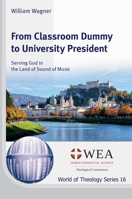 From Classroom Dummy to University President: Serving God in the Land of Sound of Music 1725289709 Book Cover