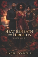Heat Beneath the Hibiscus: Desire Rising B0GH797GY6 Book Cover