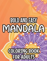 Bold And Easy Mandala Coloring Book For Adults: Simple Mandalas, Patterns, And Designs To Color, Relaxing Coloring Pages For Everyone B08VCL59L4 Book Cover