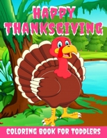 Happy Thanksgiving Coloring Book for Toddlers: Thanksgiving Books for Kids : A Fun Thanksgiving Coloring Gift Book for Boys and Girls, Thanksgiving ... and up , Great Thanksgiving Gift / NB:123 B08LNS8GZN Book Cover