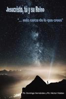 Jesucristo, Tú y su Reino: "...más cerca de lo que crees" 1976338379 Book Cover