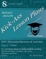 Kick-Ass Lesson Plans: Tefl Discussion Questions & Activities - China: Teacher's Book - Part 2 0992691265 Book Cover