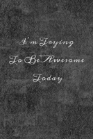 I'm Trying To Be Awesome Today: Funny Gift for Coworker.  Ideal For Secret Santa, Christmas, Birthdays & Appreciation Day 1676305351 Book Cover