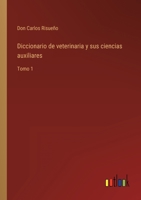 Diccionario de veterinaria y sus ciencias auxiliares: Tomo 1 3368107666 Book Cover