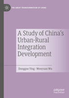 A Study of China's Urban-Rural Integration Development (The Great Transformation of China) 9811927588 Book Cover