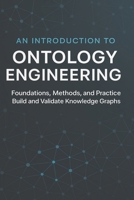 An Introduction to Ontology Engineering: Foundations, Methods, and Practice, Build and validate knowledge graphs B0FSLCKGNH Book Cover