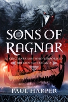 Sons of Ragnar : Viking Warriors Who Terrorised Britain and Ireland 1036105598 Book Cover