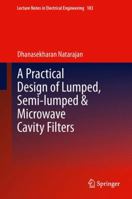 A Practical Design of Lumped, Semi-lumped & Microwave Cavity Filters 3642428614 Book Cover