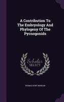 A Contribution To The Embryology And Phylogeny Of The Pycnogonids 1166430022 Book Cover