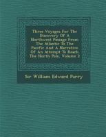 Three Voyages for the Discovery of a Northwest Passage from the Atlantic to the Pacific, and Narrative of an Attempt to Reach the North Pole Volume 2 1017291330 Book Cover
