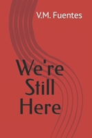 We're Still Here B08B7RGX5C Book Cover