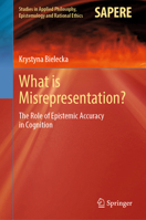 What is Misrepresentation?: The Role of Epistemic Accuracy in Cognition (Studies in Applied Philosophy, Epistemology and Rational Ethics, 71) 3031843746 Book Cover