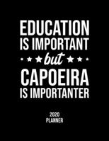 Education Is Important But Capoeira Is Importanter 2020 Planner: Capoeira Fan 2020 Calendar, Funny Design, 2020 Planner for Capoeira Lover, Christmas Gift for Capoeira Lover 1677117141 Book Cover