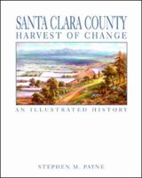 Santa Clara County: Harvest of Change: An Illustrated History 189272457X Book Cover