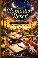 Ramadan Reset: 30 Days to Renew Your Faith, Focus & Discipline B0GP6F8LBZ Book Cover