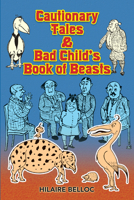 Cautionary Tales & Bad Child's Book of Beasts 0486467856 Book Cover