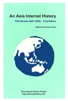 An Asia Internet History - Fifth Decade (2021-2030) – First Edition B0GXVJ1X7S Book Cover